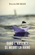 Cover-Bild zum Titel 'Dans l'absence se meurt la haine' von 'Evelyne Da Silva'
