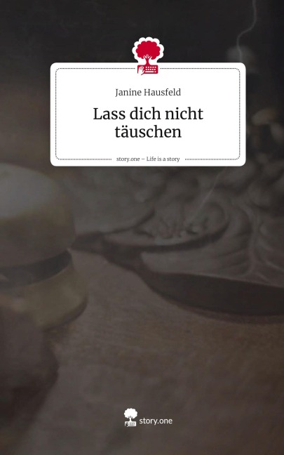 Lass dich nicht täuschen. Life is a Story - story.one - Janine Hausfeld