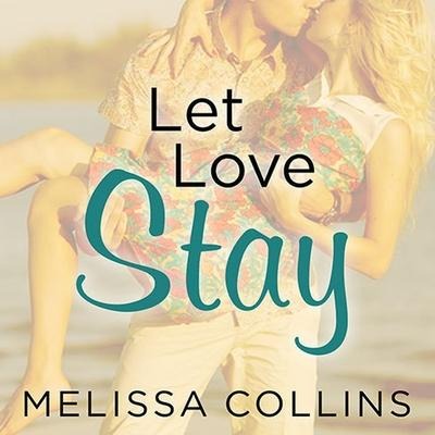 Let Love Stay Lib/E - Melissa Collins
