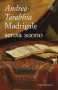 Cover-Bild zum Titel 'Madrigale senza suono' von 'Andrea Tarabbia'
