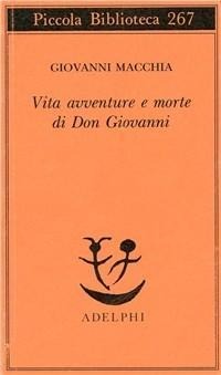 Vita avventure e morte di Don Giovanni - Giovanni Macchia