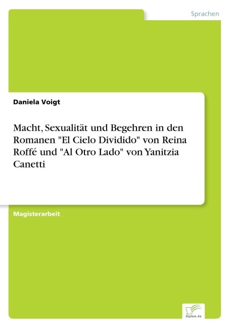 Macht, Sexualität und Begehren in den Romanen "El Cielo Dividido" von Reina Roffé und "Al Otro Lado" von Yanitzia Canetti - Daniela Voigt