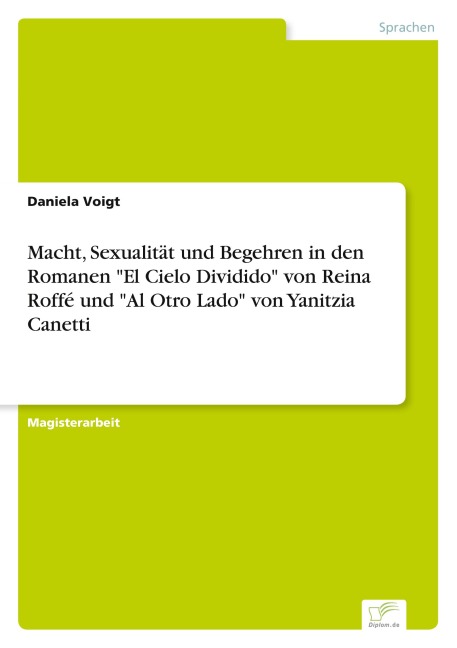 Macht, Sexualität und Begehren in den Romanen "El Cielo Dividido" von Reina Roffé  und "Al Otro Lado" von Yanitzia Canetti - Daniela Voigt