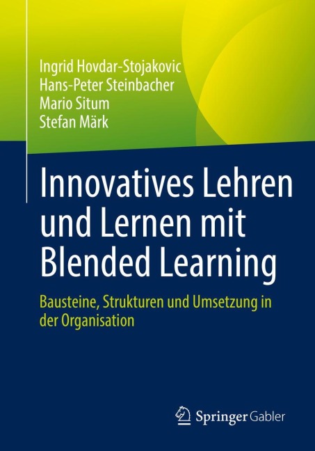 Innovatives Lehren und Lernen mit Blended Learning - Ingrid Hovdar-Stojakovic, Stefan Märk, Mario Situm, Hans-Peter Steinbacher
