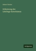 Cover-Bild zum Titel 'Erläuterung des Lehrlings-Katechismus' von 'Robert Fischer'