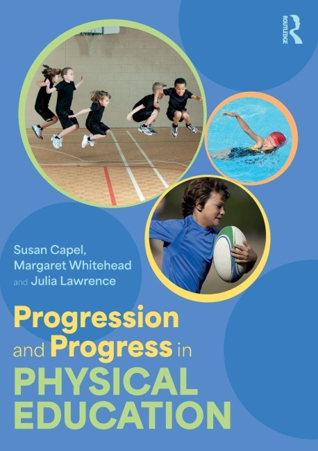 Progression and Progress in Physical Education - Susan Capel, Margaret Whitehead, Julia Lawrence