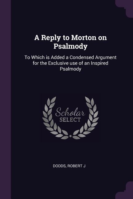 A Reply to Morton on Psalmody - Robert J Dodds
