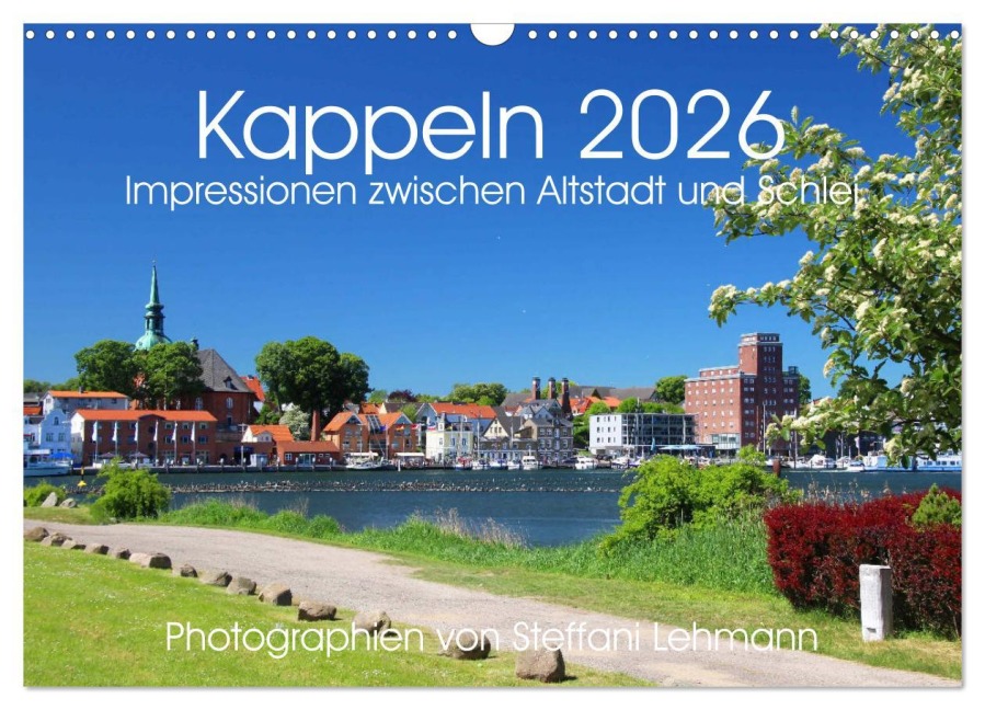 Kappeln 2026. Impressionen zwischen Altstadt und Schlei (Wandkalender 2026 DIN A3 quer), CALVENDO Monatskalender - Steffani Lehmann