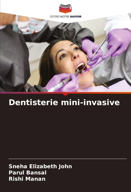 Dentisterie mini-invasive - Sneha Elizabeth John, Parul Bansal, Rishi Manan