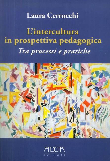 L' intercultura in prospettiva pedagogica. Tra processi e pratiche - Laura Cerrocchi