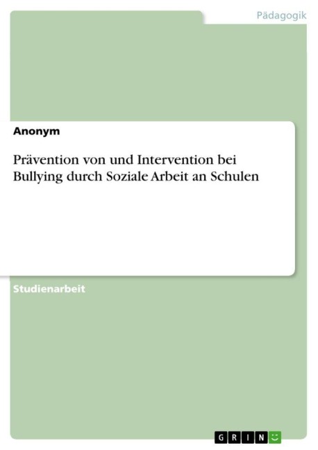 Prävention von und Intervention bei Bullying durch Soziale Arbeit an Schulen - Anonymous