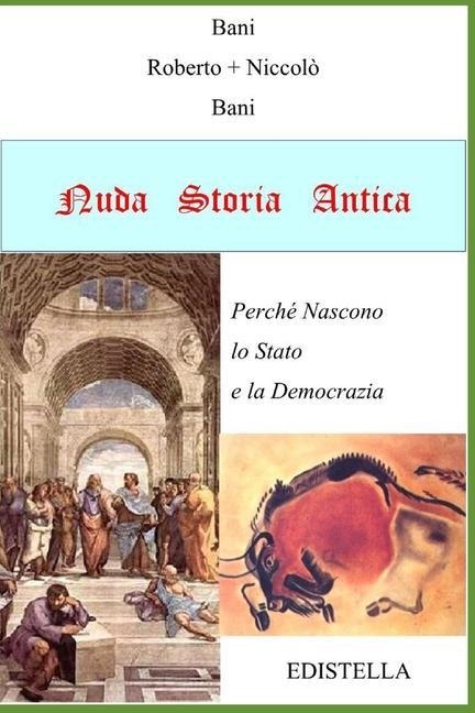 Nuda Storia Antica: Perché Nascono lo Stato e la Democrazia - Niccolò Bani, Roberto Bani