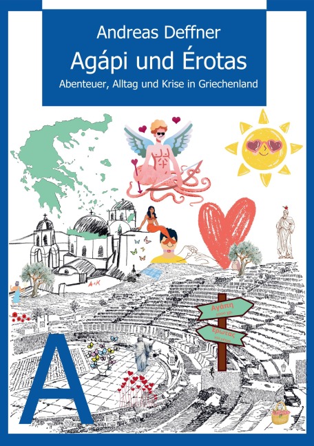 Griechenland - Liebe zu Land und Leuten - Agápi und Érotas - Andreas Deffner
