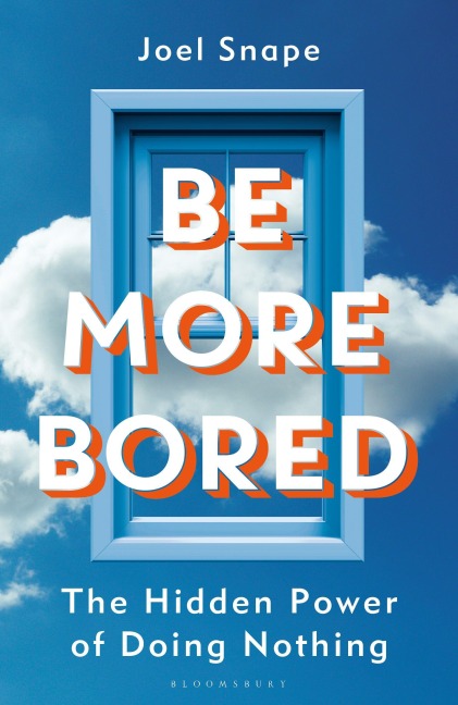 Be More Bored - Joel Snape