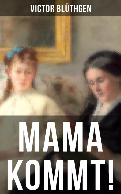 Mama kommt! - Victor Blüthgen