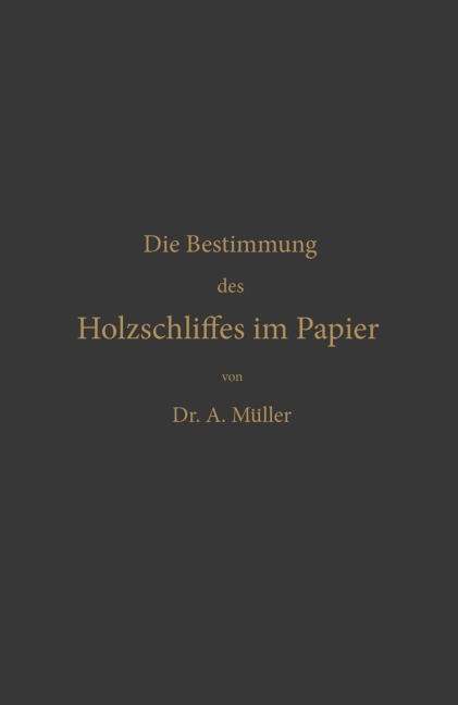 Die qualitative und quantitative Bestimmung des Holzschliffes im Papier - Albrecht Müller