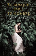 Cover-Bild zum Titel 'El Bosque Sabe Tu Nombre / The Forest Knows Your Name' von 'Alaitz Leceaga'