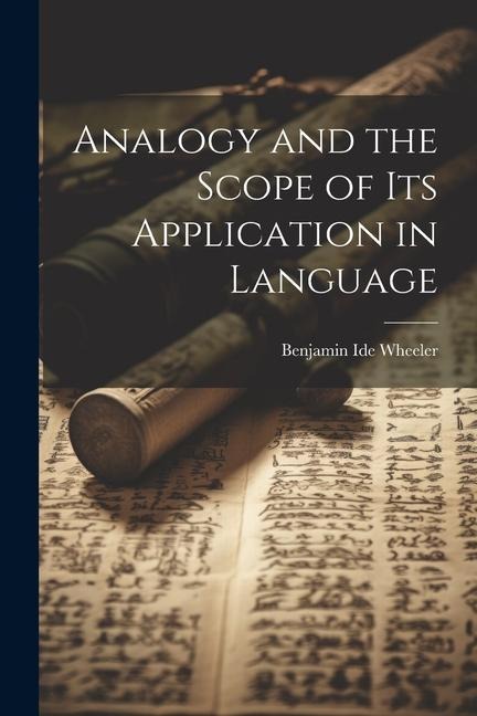 Analogy and the Scope of Its Application in Language - Benjamin Ide Wheeler