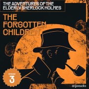 Cover-Bild zum Titel 'The Forgotten Children (The Adventures of the Elderly Sherlock Holmes, Episode 3)' von 'Arthur Conan Doyle, Charles Fraser'