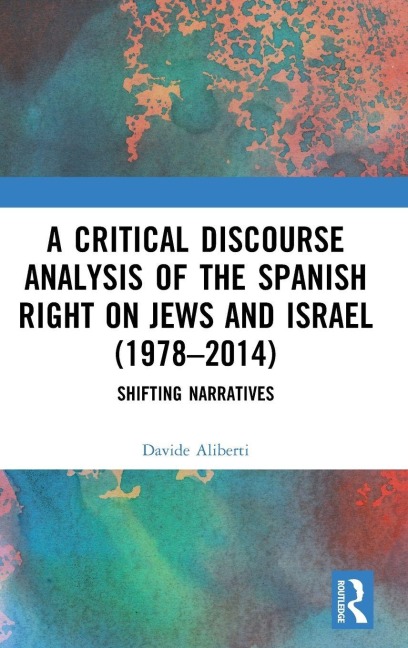 A Critical Discourse Analysis of the Spanish Right on Jews and Israel (1978-2014) - Davide Aliberti