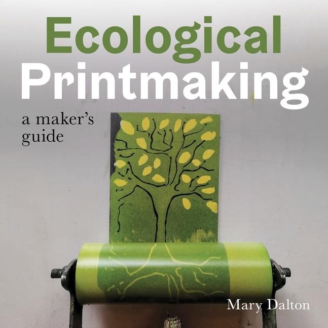 Ecological Printmaking - Mary Dalton