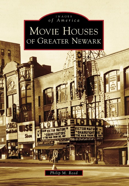 Movie Houses of Greater Newark - Philip M. Read