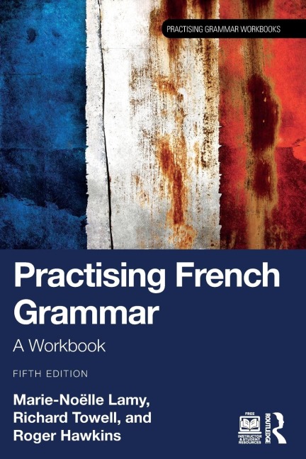 Practising French Grammar - Marie-Noëlle Lamy, Richard Towell, Roger Hawkins