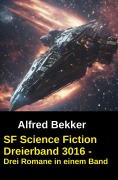 Cover-Bild zum Titel 'SF Science Fiction Dreierband 3016 - Drei Romane in einem Band' von 'Alfred Bekker'