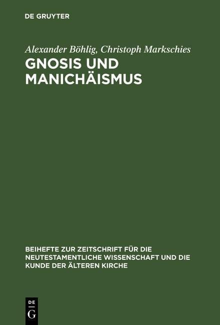 Gnosis und Manichäismus - Alexander Böhlig, Christoph Markschies