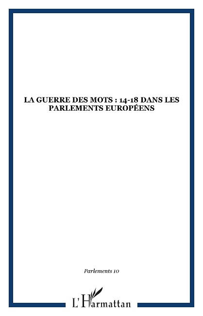 La Guerre des mots : 14-18 dans les Parlements européens - Collectif