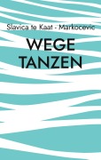 Cover-Bild zum Titel 'Wege tanzen' von 'Slavica te Kaat - Markocevic'
