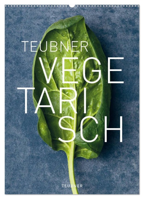 TEUBNER VEGETARISCH (Wandkalender 2026 DIN A2 hoch), CALVENDO Monatskalender - UND UNZER Verlag GmbH, Le Studio Fotografie: Joerg Lehmann