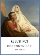 Cover-Bild zum Titel 'Augustinus: Bekenntnisse. Vollständige Neuausgabe' von 'Augustinus Von Hippo, Aurelius Augustinus'