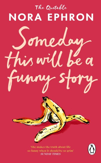 Some Day This Will Be A Funny Story - Nora Ephron