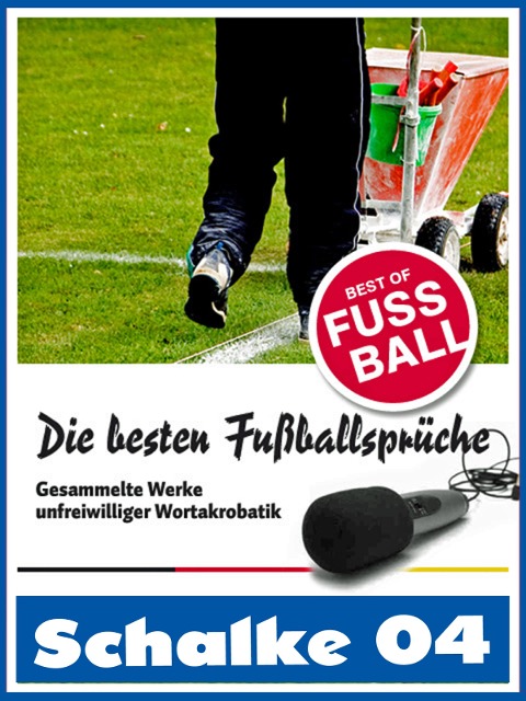 Schalke 04 - Die besten & lustigsten Fussballersprüche und Zitate - Felix Leitwaldt