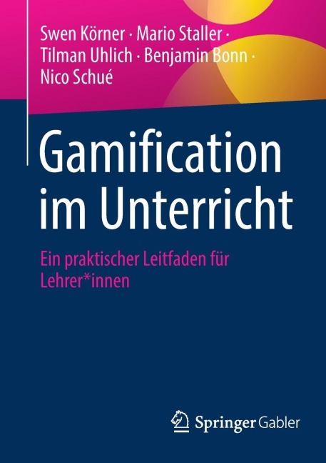 Gamification im Unterricht - Swen Körner, Mario Staller, Tilman Uhlich, Benjamin Bonn, Nico Schué
