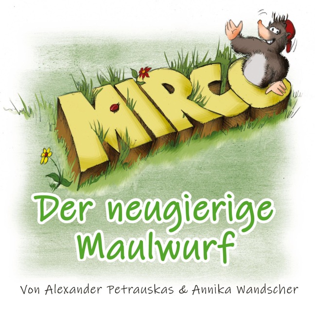 Mirco - Der neugierige Maulwurf - Annika Wandscher, Alexander Petrauskas
