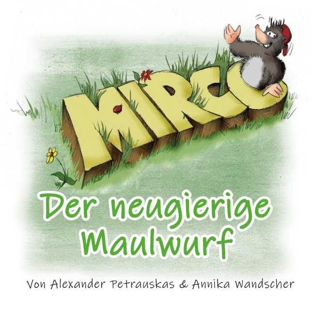 Mirco - Der neugierige Maulwurf - Annika Wandscher, Alexander Petrauskas