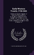 Early Western Travels, 1748-1846: A Series of Annotated Reprints of Some of the Best and Rarest Contemporary Volumes of Travel: Descriptive of the Abo - Reuben Gold Thwaites