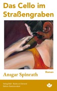 Cover-Bild zum Titel 'Das Cello im Straßengraben' von 'Ansgar Spinrath'