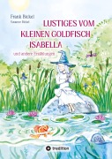 Cover-Bild zum Titel 'Lustiges vom kleinen Goldfisch Isabella' von 'Frank Bickel, Susanne Bickel'