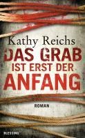 Das Grab ist erst der Anfang - Kathy Reichs