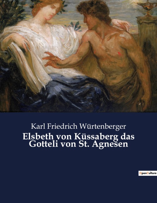 Elsbeth von Küssaberg das Gotteli von St. Agnesen - Karl Friedrich Würtenberger