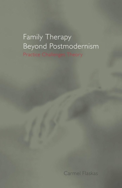 Family Therapy Beyond Postmodernism - Carmel Flaskas