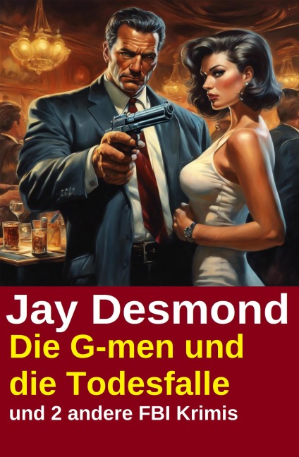 Die G-men und die Todesfalle und 2 andere FBI Krimis - Jay Desmond