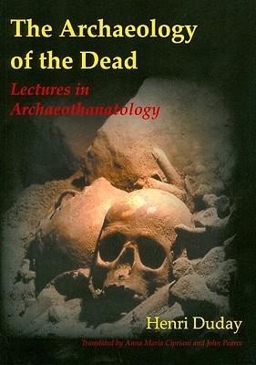 The Archaeology of the Dead - Henri Duday, John Pearce, Anna Maria Cipriani