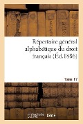 Cover-Bild zum Titel 'Répertoire Général Alphabétique Du Droit Français Tome 17' von '0'
