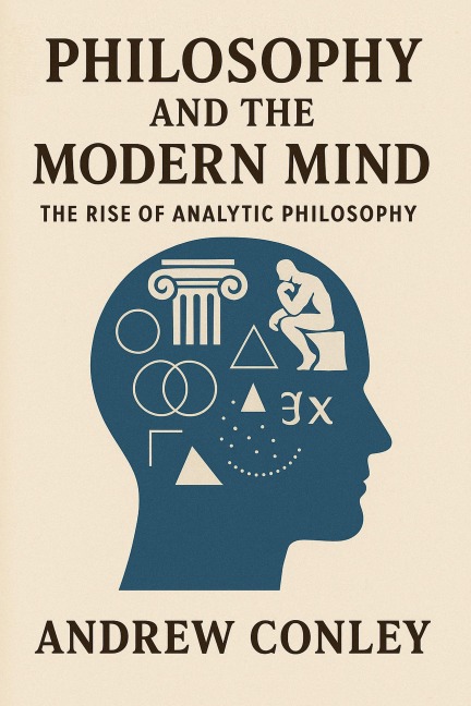 Philosophy and the Modern Mind: The Rise of Analytic Philosophy - Andrew Conley