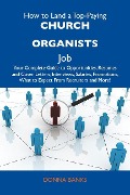 How to Land a Top-Paying Church organists Job: Your Complete Guide to Opportunities, Resumes and Cover Letters, Interviews, Salaries, Promotions, What to Expect From Recruiters and More - Donna Banks