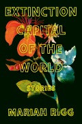 Cover-Bild zum Titel 'Extinction Capital of the World' von 'Mariah Rigg'